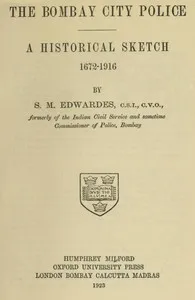 The Bombay City Police: A Historical Sketch, 1672-1916 — S. M. (Stephen Meredyth) Edwardes cover