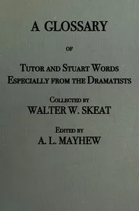 A glossary of Tudor and Stuart words, especially from the dramatists — Walter W. (Walter William) Skeat cover