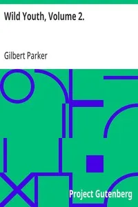 Wild Youth, Volume 2. — Gilbert Parker cover