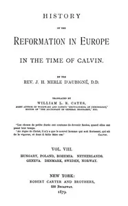 History of the Reformation in Europe in the Time of Calvin, Vol. 8 (of 8) — J. H. (Jean Henri) Merle d'Aubigné cover