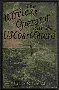 The Wireless Operator—With the U. S. Coast Guard — Lewis E. (Lewis Edwin) Theiss cover