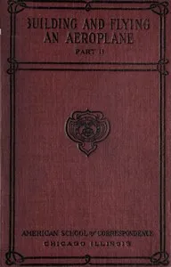 Building and Flying an Aeroplane: A practical handbook covering the design, construction, and operation of aeroplanes and gliders — Charles B. (Charles Brian) Hayward cover