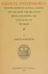Emanuel Swedenborg's Investigations in Natural Science and the Basis for His Statements Concerning the Functions of the Brain — Martin Ramström cover
