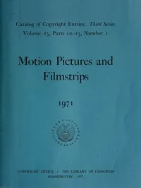 Motion pictures and filmstrips, 1971 : $b Catalog of copyright entries, third series, volume 25, parts 12-13 — Library of Congress. Copyright Office cover