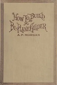 How To Build A 20-Foot Bi-Plane Glider — Alfred Powell Morgan cover