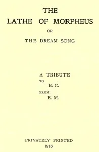 The Lathe of Morpheus; or, The dream song.: A tribute to B.C. from E.M — E. M. cover