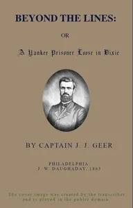 Beyond the Lines; Or, A Yankee Prisoner Loose in Dixie — John James Geer cover