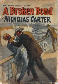 A Broken Bond; Or, The Man Without Morals — Nicholas (House name) Carter cover