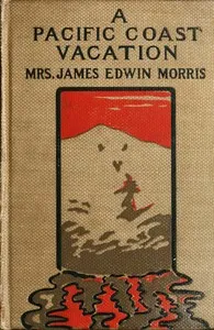 A Pacific Coast Vacation — James Edwin, Mrs. Morris cover