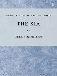 The Sia: (1894 N 11 / 1889-1890 (pages 3-158)) — Matilda Coxe Stevenson cover