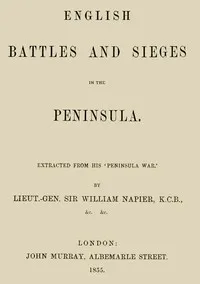 English Battles and Sieges in the Peninsula.: Extracted from his 'Peninsula War'. cover