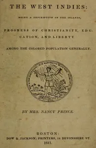 The West Indies: Being a Description of the Islands, Progress of Christianity, Education, and Liberty Among the Colored Population Generally — Nancy Prince cover