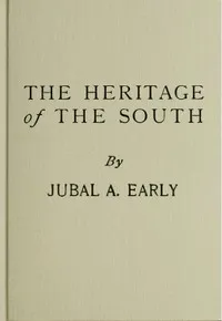 The Heritage of The South: A History of the Introduction of Slavery; Its Establishment From Colonial Times and Final Effect Upon the Politics of the United States — Jubal Anderson Early cover