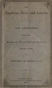 The American Navy and Liberia: An Address before the American Colonization Society, January 18, 1876 — Robert Wilson Shufeldt cover