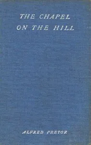 The Chapel on the Hill — Alfred Pretor cover