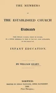 The Members of the Established Church Vindicated: from certain charges, direct or implied, in a letter addressed to them by the Rev. John Alexander, on the subject of Infant Education — William Geary cover