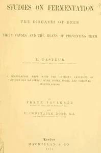 Studies on Fermentation: The diseases of beer, their causes, and the means of preventing them — Louis Pasteur cover