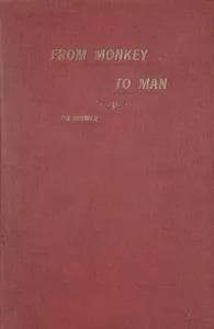 From Monkey to Man, or, Society in the Tertiary Age: A Story of the Missing Link, Showing the First Steps in Industry, Commerce, Government, Religion and the Arts; With an Account of the Great Expedition From Cocoanut Hill and the Wars in Alligator S — Austin Bierbower cover