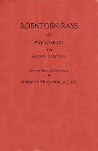 Roentgen Rays and Phenomena of the Anode and Cathode. — Edward P. (Edward Pruden) Thompson cover