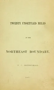 Twenty Unsettled Miles in the Northeast Boundary: [From the Report of the Council of the American Antiquarian Society, presented at the Annual Meeting held in Worcester, October 21, 1896] — Thomas C. (Thomas Corwin) Mendenhall cover