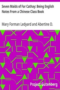 Seven Maids of Far Cathay: Being English Notes From a Chinese Class Book — Mary Forman Ledyard cover