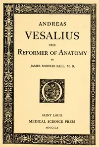 Andreas Vesalius, the Reformer of Anatomy cover