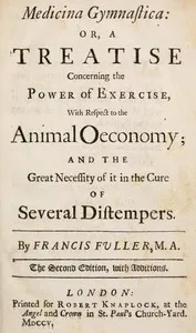 Medicina Gymnastica: or, A treatise concerning the power of exercise, with respect to the animal oeconomy; and the great necessity of it in the cure of several distempers — Francis Fuller cover