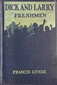 Dick and Larry: Freshmen — Francis Lynde cover