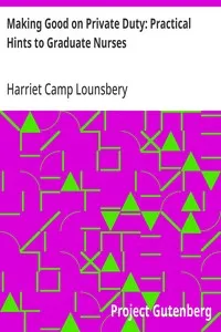 Making Good on Private Duty: Practical Hints to Graduate Nurses — Harriet Camp Lounsbery cover