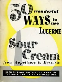 50 Wonderful Ways to Use Lucerne Sour Cream, From Appetizers to Desserts: Recipes from the Test Kitchen of the American Dairy Association — American Dairy Association cover