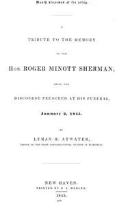 Death disarmed of its sting : $b A tribute to the memory of the Hon. Roger Minott Sherman, being the discourse preached at his funeral, January 2, 1845 — Lyman Hotchkiss Atwater cover