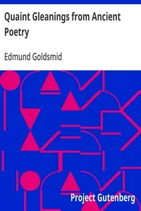 Quaint Gleanings from Ancient Poetry: A Collection of Curious Poetical Compositions of the XVIth, XVIIth, and XVIIIth Centuries — Edmund Goldsmid cover