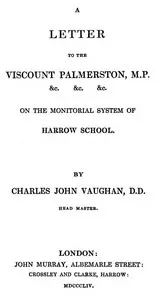 A Letter to the Viscount Palmerston, M.P. &c. &c. &c. on the Monitorial System of Harrow School — C. J. (Charles John) Vaughan cover