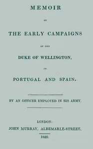 Memoir of the early campaigns of the Duke of Wellington, in Portugal and Spain,: By an officer employed in his army — John Fane, Earl of Westmorland cover