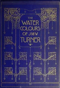 The Water-Colours of J. M. W. Turner — A. J. (Alexander Joseph) Finberg cover
