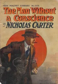 The Man Without a Conscience; Or, From Rogue to Convict — Nicholas (House name) Carter cover
