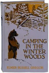 Camping in the Winter Woods: Adventures of Two Boys in the Maine Woods — Elmer Russell Gregor cover