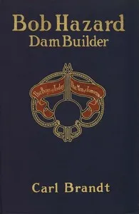 Bob Hazard, dam builder — Carl Brandt cover