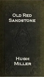 The Old Red Sandstone; or, New Walks in an Old Field — Hugh Miller cover