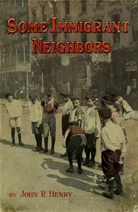 Some Immigrant Neighbors — John Robertson Henry cover