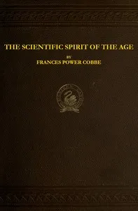 The Scientific Spirit of the Age, and Other Pleas and Discussions — Frances Power Cobbe cover