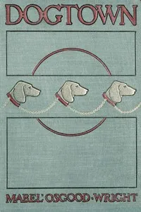 Dogtown: Being Some Chapters from the Annals of the Waddles Family Set Down in the Language of Housepeople — Mabel Osgood Wright cover