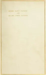 Agnes Mary Clerke and Ellen Mary Clerke: An Appreciation — Lady Huggins cover
