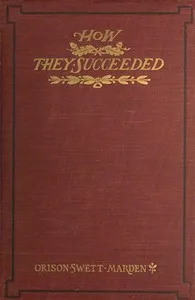 How They Succeeded: Life Stories of Successful Men Told by Themselves — Orison Swett Marden cover
