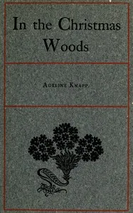 In the Christmas Woods: Being the introductory essay of a series on observations of nature through the year — Adeline Knapp cover