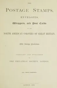 The postage stamps, envelopes, wrappers and post cards of the North American colonies of Great Britain — Anonymous cover