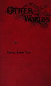 Other Worlds: A story concerning the wealth earned by American citizens and showing how it can be secured to them instead of to the trusts — Lena Jane Fry cover