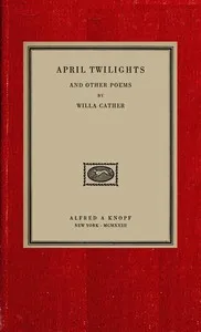 April twilights, and other poems — Willa Cather cover