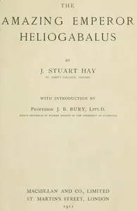 The Amazing Emperor Heliogabalus — John Stuart Hay cover