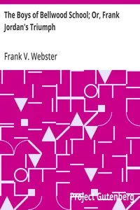 The Boys of Bellwood School; Or, Frank Jordan's Triumph — Frank V. Webster cover